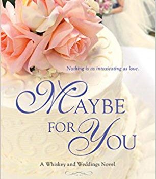 Maybe for You: A Whiskey and Weddings Novel